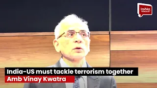 India-US must tackle terrorism together: Amb Vinay Kwatra
